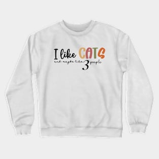 I like cats and maybe like 3 people Crewneck Sweatshirt